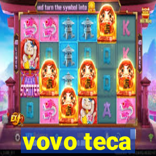 vovo teca